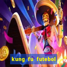 kung fu futebol clube dublado online